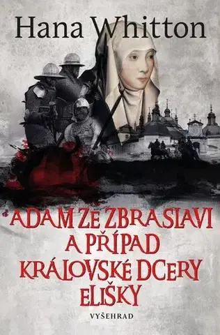 Detektívky, trilery, horory Adam ze Zbraslavi a případ královské dcery Elišky - Hana Whitton,Michal Houba