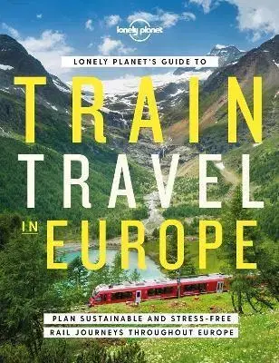 Európa Lonely Planets Guide to Train Travel in Europe - Planet Lonely