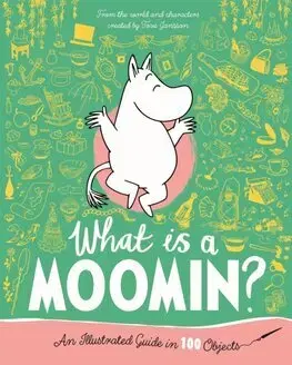 Rozprávky What is a Moomin An Illustrated Guide in 100 Objects - Tove Jansson