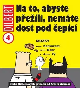 Komiksy Dilbert 4 Na to, abyste přežili, nemáte dost pod čepicí - Scott Adams