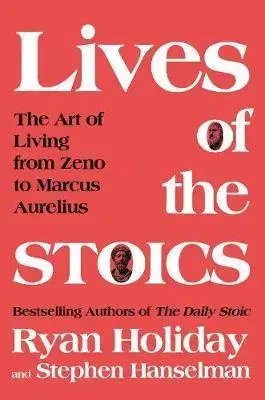 Rozvoj osobnosti The Lives of the Stoics - Ryan Holiday,Stephen Hanselman