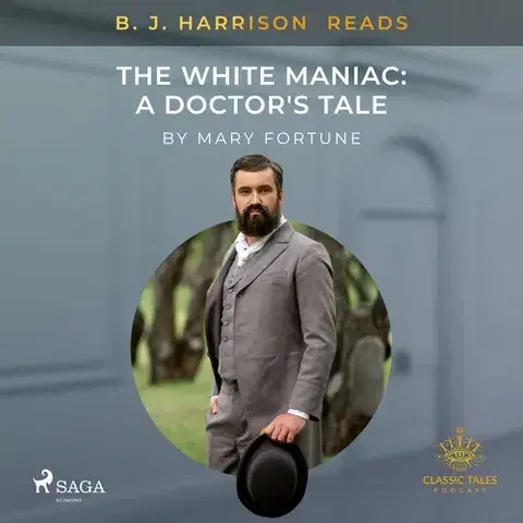 Detektívky, trilery, horory Saga Egmont B. J. Harrison Reads The White Maniac: A Doctor's Tale (EN)