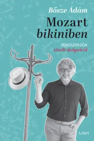 História - ostatné Mozart bikiniben - Zeneszerzők viselt dolgairól - Ádám Bősze