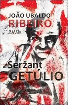 Novely, poviedky, antológie Seržant Getúlio - Joao Ubaldo Ribeiro