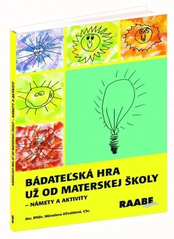 Výchova, cvičenie a hry s deťmi Bádateľská hra už od materskej školy - Miroslava Ožvoldová