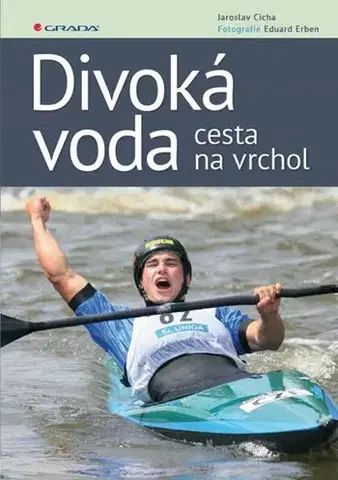 Šport - ostatné Divoká voda - cesta na vrchol - Jaroslav Cícha