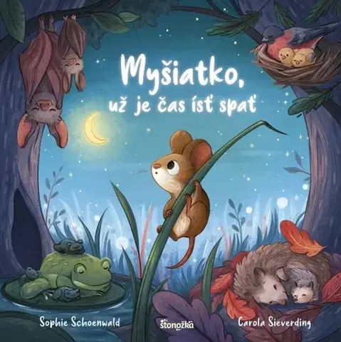 Rozprávky Myšiatko, už je čas ísť spať - Sophie Schoenwaldová,Carola Sieverding,Silvia Ivanidesová