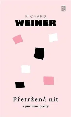 Romantická beletria Přetržená nit a jiné rané prózy - Richard Weiner