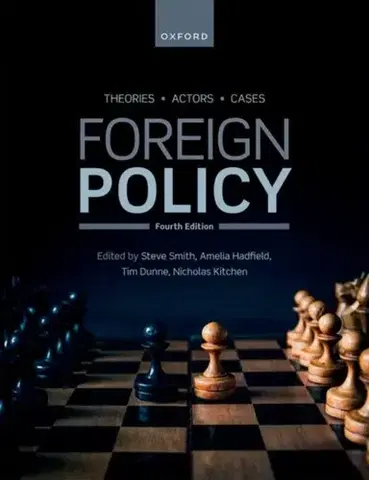Politológia Foreign Policy - Dr Nicholas Kitchen,Sir Steve Smith,Prof Tim Dunne,Prof Amelia Hadfield
