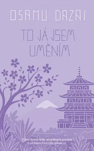 Novely, poviedky, antológie To já jsem uměním - Osamu Dazai,Veronika Abbasová