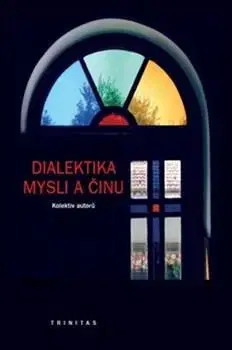 Filozofia Dialektika mysli a činu - Karel Říha