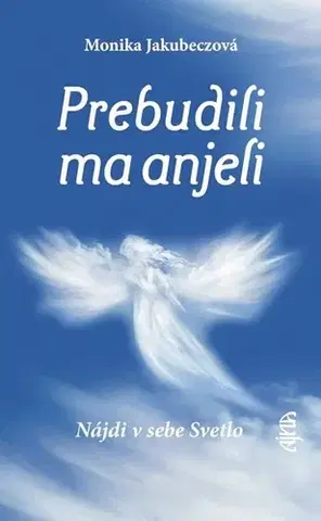 Anjeli Prebudili ma anjeli - Nájdi v sebe svetlo - Monika Jakubeczová