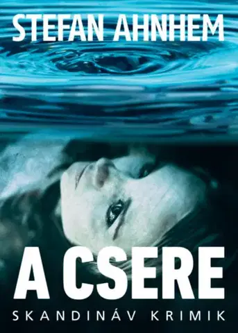 Detektívky, trilery, horory A csere - Stefan Ahnhem