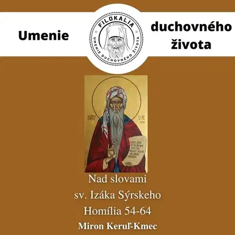 Duchovný rozvoj FILOKALIA s.r.o. Nad slovami sv. Izáka Sýrskeho - Homília 54 – 64