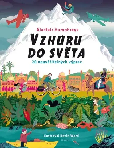 Geografia, svet Vzhůru do světa - Alastair Humphreys