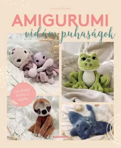 Pletenie, hačkovanie, vyšívanie, paličkovanie Amigurumi - Vidám puhaságok - Annemarie Sichermann