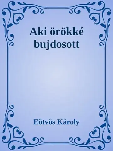 Svetová beletria Aki örökké bujdosott - Károly Eötvös
