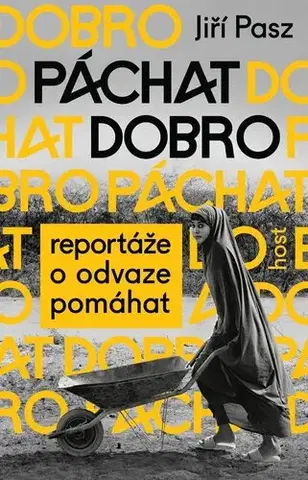 Fejtóny, rozhovory, reportáže Páchat dobro: Reportáže o odvaze pomáhat - Jiří Pasz