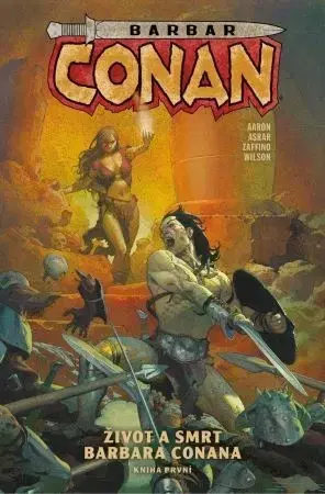 Komiksy Barbar Conan 1: Život a smrt barbara Conana, kniha první - Gerardo Zaffino,Jason Aaron,Mahmud A. Asrar,Alexandra Niklíčková
