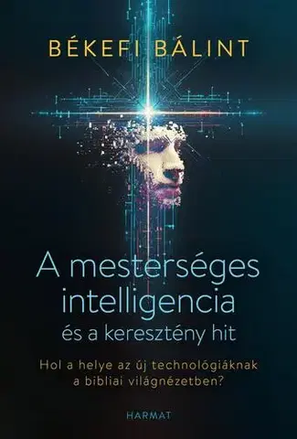 Kresťanstvo A mesterséges intelligencia és a keresztény hit - Békefi Bálint