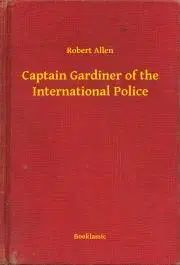 Svetová beletria Captain Gardiner of the International Police - Robert Allen
