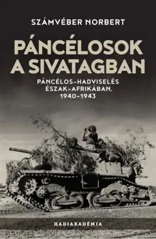 Druhá svetová vojna Páncélosok a sivatagban - Páncélos-hadviselés Észak-Afrikában, 1940-1943 - Norbert Számvéber