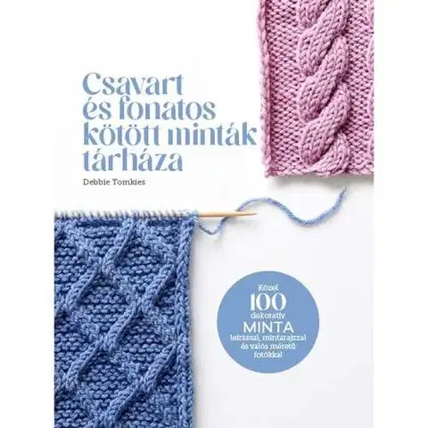 Pletenie, hačkovanie, vyšívanie, paličkovanie Csavart és fonatos kötött minták tárháza - Debbie Tomkies