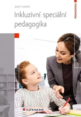 Pedagogika, vzdelávanie, vyučovanie Inkluzivní speciální pedagogika - Josef Slowík