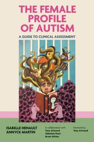 Psychiatria a psychológia The Female Profile of Autism - Annyck Martin,Isabelle Henault