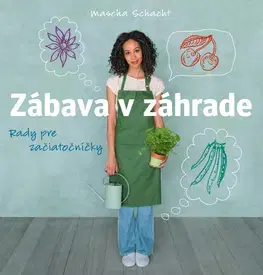Úžitková záhrada Zábava v záhrade - Rady pre začiatočníčky - Schacht Mascha,Katarína Bobríková