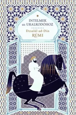 Mytológia Intelmek az uralkodóhoz - Dzsalál ad-Dín Rúmi,László Sárkány