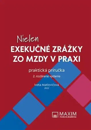 Pracovné právo Nielen exekučné zrážky zo mzdy v praxi, 2. vydanie - Iveta Matlovičová