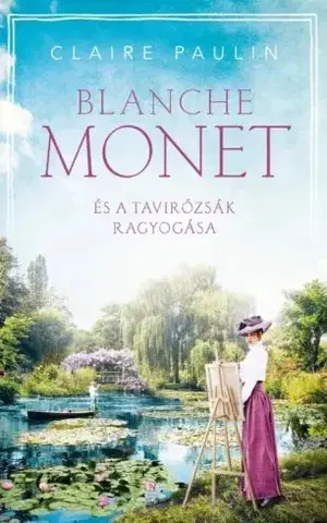 Historické romány Blanche Monet és a tavirózsák ragyogása - Claire Paulinová