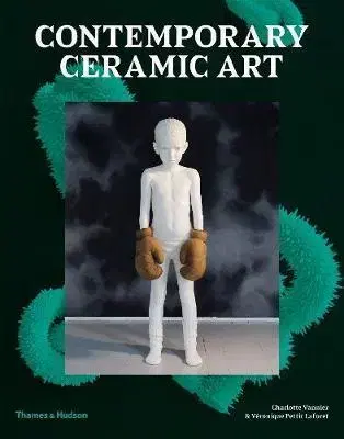 Cudzojazyčná literatúra Contemporary Ceramic Art - Charlotte Vannier,Veronique Pettit Laforet