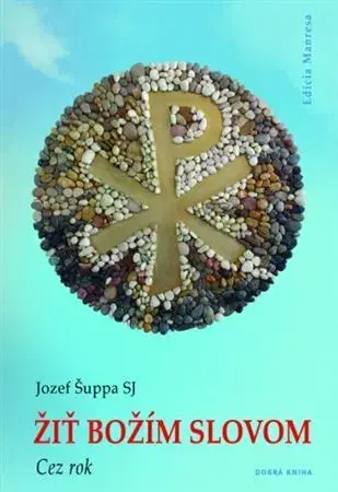 Kresťanstvo Žiť Božím slovom – Cez rok - Jozef Šuppa SJ