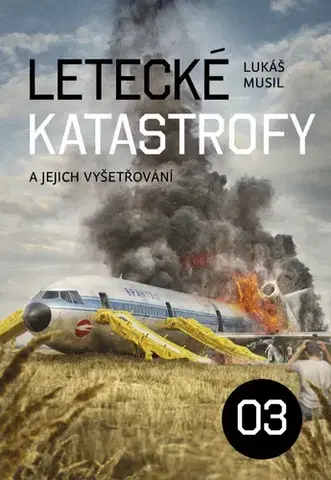 Veda, technika, elektrotechnika Letecké katastrofy a jejich vyšetřování 03 - Lukáš Musil