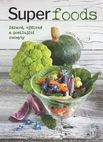 Zdravá výživa, diéty, chudnutie Superpotraviny - Zdravé, výživné a posilující recepty - Cinzia Trenchiová