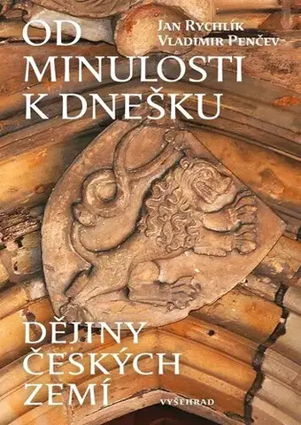 Slovenské a české dejiny Od minulosti k dnešku - Dějiny českých zemí - Vladimir Penčev,Jan Rychlik