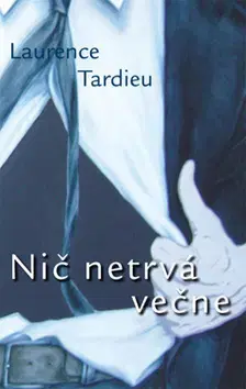 Svetová beletria Nič netrvá večne - Laurence Tardieu