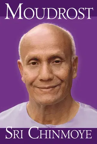 Ezoterika - ostatné Moudrost Sri Chinmoye, 2. vydání - Sri Chinmoy
