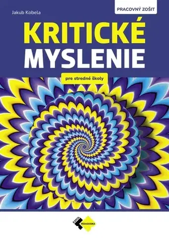 Učebnice pre SŠ - ostatné Kritické myslenie pre stredné školy PZ - Jakub Kobela