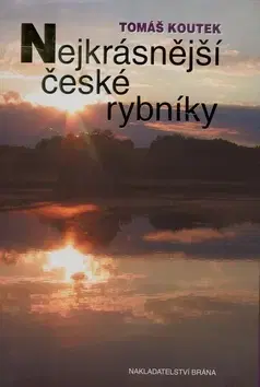 Obrazové publikácie Nejkrásnější české rybníky - Tomáš Koutek,Marie Bieliková