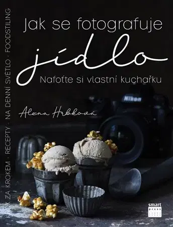 Fotografovanie, digitálna fotografia Jak se fotografuje jídlo - Alena Hrbková