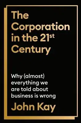 Podnikanie, obchod, predaj The Corporation in the Twenty-First Century - John Kay