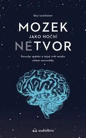 Psychológia, etika Mozek jako noční netvor - Guy Leschziner