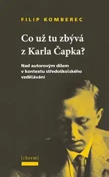 Literárna veda, jazykoveda Co už tu zbývá z Karla Čapka? - Filip Komberec