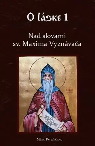 Kresťanstvo Nad slovami sv. Maxima Vyznávača - O láske 1 - Miron Keruľ-Kmec
