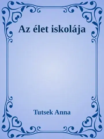 Svetová beletria Az élet iskolája - Anna Tutsek