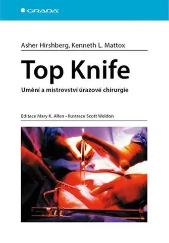 Chirurgia, ortopédia, traumatológia Top Knife - Umění a mistrovství úrazové chirurgie - Kenneth L. Mattox