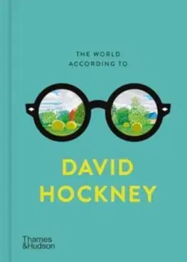 Citáty, výroky, aforizmy, príslovia, porekadlá The World According to David Hockney - David Hockney